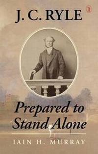 Enlarge image Cover: J.C. Ryle: Prepared to Stand Alone - The Banner of Truth Trust