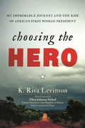 Cover: Choosing the Hero: My Improbable Journey and the Rise of Africa's First Woman President - Kiwai Media