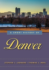 Enlarge image Cover: A Short History of Denver - University of Nevada Press