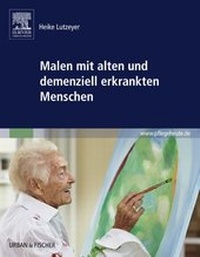 Abbildung von: Malen mit alten und demenziell erkrankten Menschen - Urban & Fischer