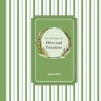 Abbildung von: For the Love of Olives and Pistachios - Aydan Olcer