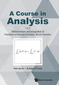Enlarge image Cover: Course In Analysis, A - Vol. Ii: Differentiation And Integration Of Functions Of Several Variables, Vector Calculus - World Scientific Publishing Co Pte Ltd