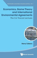 Cover: Economics, Game Theory And International Environmental Agreements: The Ca' Foscari Lectures - World Scientific Publishing Co Pte Ltd