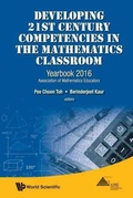 Cover: Developing 21st Century Competencies In The Mathematics Classroom: Yearbook 2016, Association Of Mathematics Educators - World Scientific Publishing Co Pte Ltd