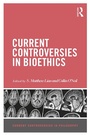 Cover: Current Controversies in Bioethics - Routledge