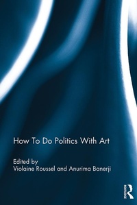Abbildung von: How To Do Politics With Art - Routledge