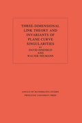 Cover: Three-Dimensional Link Theory and Invariants of Plane Curve Singularities - Princeton University Press