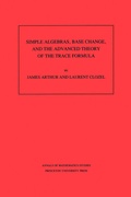 Cover: Simple Algebras, Base Change, and the Advanced Theory of the Trace Formula - Princeton University Press