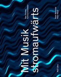 Enlarge image Cover: Mit Musik stromaufwärts - NZZ Libro ein Imprint der Schwabe Verlagsgruppe AG