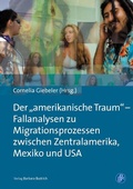 Cover: Der "amerikanische Traum" - Fallanalysen zu Migrationsprozessen zwischen Zentralamerika, Mexiko und den USA - Verlag Barbara Budrich
