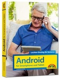 Cover: Android f&uuml;r Smartphones & Tablets - Leichter Einstieg f&uuml;r Senioren - die verst&auml;ndliche Anleitung - komplett in Farbe - Markt + Technik