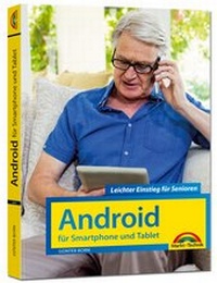 Abbildung von: Android für Smartphones & Tablets - Leichter Einstieg für Senioren - die verständliche Anleitung - komplett in Farbe - Markt + Technik