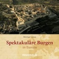Cover: Spektakul&auml;re Burgen in Europa - Regionalia Verlag