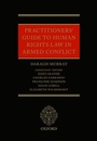 Cover: Practitioners' Guide to Human Rights Law in Armed Conflict - Oxford University Press