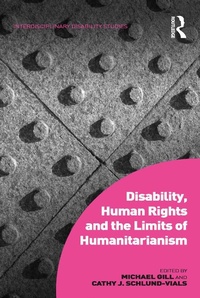 Enlarge image Cover: Disability, Human Rights and the Limits of Humanitarianism - Routledge