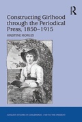 Cover: Constructing Girlhood through the Periodical Press, 1850-1915 - Routledge