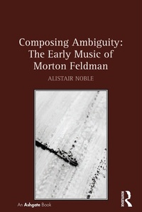Abbildung von: Composing Ambiguity: The Early Music of Morton Feldman - Routledge