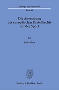 Cover: Die Anwendung des europ&auml;ischen Kartellrechts auf den Sport. - Duncker & Humblot