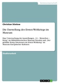 Cover: Die Darstellung des Ersten Weltkriegs im Museum - GRIN Verlag