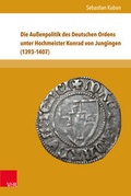 Cover: Die Au&szlig;enpolitik des Deutschen Ordens unter Hochmeister Konrad von Jungingen (1393-1407) - V&R unipress