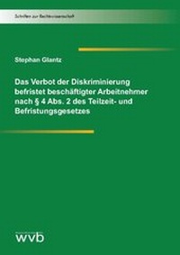 Abbildung von: Das Verbot der Diskriminierung befristet beschäftigter Arbeitnehmer nach § 4 Abs. 2 des Teilzeit- und Befristungsgesetzes - wvb Wissenschaftlicher Verlag Berlin