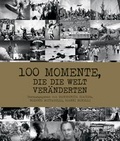 Cover: 100 Momente, die die Welt ver&auml;nderten - Edizioni White Star SrL