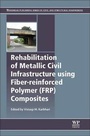 Cover: Rehabilitation of Metallic Civil Infrastructure Using Fiber Reinforced Polymer (FRP) Composites - Woodhead Publishing Ltd