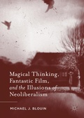 Cover: Magical Thinking, Fantastic Film, and the Illusions of Neoliberalism - Palgrave MacMillan