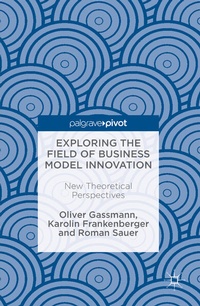 Enlarge image Cover: Exploring the Field of Business Model Innovation - Palgrave Macmillan