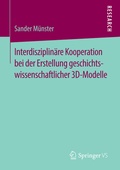 Cover: Interdisziplin&auml;re Kooperation bei der Erstellung geschichtswissenschaftlicher 3D-Modelle - Springer VS