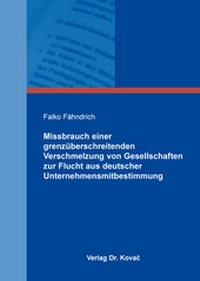 Abbildung von: Missbrauch einer grenzüberschreitenden Verschmelzung von Gesellschaften zur Flucht aus deutscher Unternehmensmitbestimmung - Kovac, Dr. Verlag