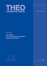 Abbildung von: Die Leitung eines katholischen Altenheims als kirchlicher Beruf? - EOS Verlag