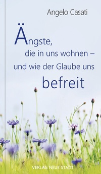 Abbildung von: Ängste, die in uns wohnen - und wie der Glaube uns befreit - Neue Stadt