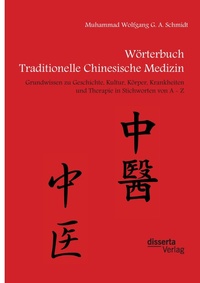 Abbildung von: Woerterbuch Traditionelle Chinesische Medizin. Grundwissen zu Geschichte, Kultur, Koerper, Krankheiten und Therapien in Stichworten von A - Z - disserta Verlag