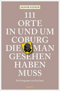 Abbildung von: 111 Orte in und um Coburg, die man gesehen haben muss - Emons Verlag