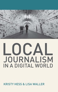 Enlarge image Cover: Local Journalism in a Digital World - Bloomsbury Academic