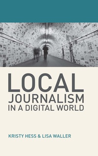 Enlarge image Cover: Local Journalism in a Digital World - Red Globe Press