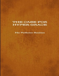 Enlarge image Cover: THE Case for Hyper-Grace His Perfective Realities - Lulu.com