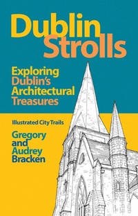 Abbildung von: Dublin Strolls: Exploring Dublin's Architectural Treasures - The Collins Press