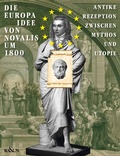 Cover: Die EUROPA-Idee von Novalis um 1800 - K&ouml;nigshausen & Neumann