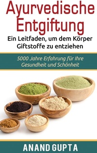 Abbildung von: Ayurvedische Entgiftung - Ein Leitfaden, um dem Körper Giftstoffe zu entziehen - BoD - Books on Demand