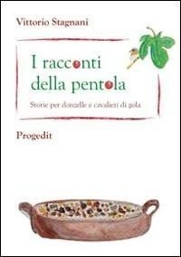 Abbildung von: I racconti della pentola. Storie per donzelle e cavalieri di gola - Lunari;Progedit