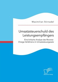 Abbildung von: Umsatzsteuerschuld des Leistungsempfängers. Eine kritische Analyse des Reverse-Charge-Verfahrens im Umsatzsteuergesetz - Diplomica Verlag