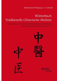 Abbildung von: Wörterbuch Traditionelle Chinesische Medizin. Grundwissen zu Geschichte, Kultur, Körper, Krankheiten und Therapien in Stichworten von A - Z - Diplomica Verlag