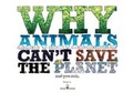Cover: Why Animals Can't Save the Planet and You Can - Serious Comedy Publishing