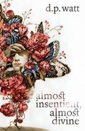 Cover: Almost Insentient, Almost Divine - Undertow Publications