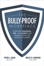 Cover: The Bully-Proof Workplace: Essential Strategies, Tips, and Scripts for Dealing with the Office Sociopath - McGraw-Hill Education