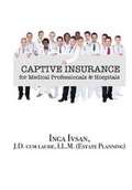 Cover: Captive Insurance for Medical Professionals & Hospitals - Blurb