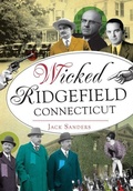 Cover: Wicked Ridgefield, Connecticut - Arcadia Publishing (SC)