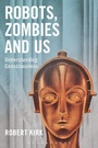 Cover: Robots, Zombies and Us - Bloomsbury Academic